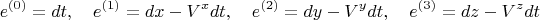 $$
e^{(0)} = dt, \quad
e^{(1)} = dx - V^x dt, \quad
e^{(2)} = dy - V^y dt, \quad
e^{(3)} = dz - V^z dt
$$