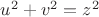 $u^2+v^2=z^2$