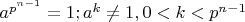 $a^{p^{n-1}}=1; a^k\neq1, 0<k<p^{n-1}$