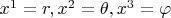$\[{x^1} = r,{x^2} = \theta ,{x^3} = \varphi \]$