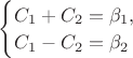 $ \begin{cases} 
C_1+C_2=\beta_1,\\  
C_1-C_2=\beta_2 \end{cases}$