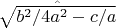 $\hat{\sqrt{b^2/4a^2 - c/a}}$