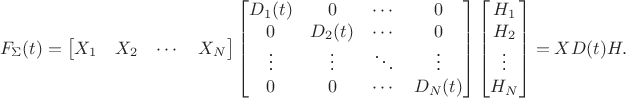 $$F_\Sigma(t)=\begin{bmatrix}X_1 & X_2 & \cdots & X_N\end{bmatrix} \begin{bmatrix}D_1(t) & 0 & \cdots & 0 \\ 0 & D_2(t) & \cdots &0 \\ \vdots & \vdots & \ddots & \vdots \\ 0 & 0 & \cdots & D_N(t)\end{bmatrix}\begin{bmatrix}H_1 \\ H_2 \\ \vdots \\ H_N\end{bmatrix} = X D(t) H.$$