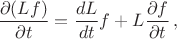 $$
\dfrac{\partial (Lf)}{\partial t} = \dfrac{dL}{dt}f + L \dfrac{\partial f}{\partial t}\,,
$$