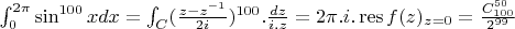 $\int_{0}^{2\pi} \sin^{100}xdx=\int_C(\frac{z-z^{-1}}{2i})^{100}.\frac{dz}{i.z}=2\pi.i. \operatorname{res}f(z)_{z=0}=\frac{C_{100}^{50}}{2^{99}}$