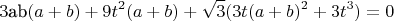 $$ 3 \text{ab} (a+b)+9t^2(a+b)+\sqrt{3}(3t(a+b)^2+3t^3)= 0$$