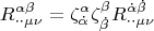 \[
R_{ \cdot  \cdot \mu \nu }^{\alpha \beta }  = \zeta _{\dot \alpha }^\alpha  \zeta _{\dot \beta }^\beta  R_{ \cdot  \cdot \mu \nu }^{\dot \alpha \dot \beta } 
\]