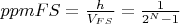 $ppm FS = \frac{h}{V_{FS}} = \frac{1}{2^N-1}$
