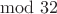 $\mod {32}$