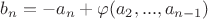 $b_n=-a_n+\varphi(a_2,..., a_{n-1})$