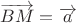 $\overrightarrow {BM} = \overrightarrow a $