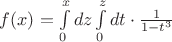 $f(x)=\int\limits_0^xdz\int\limits_0^zdt\cdot\frac1{1-t^3}$