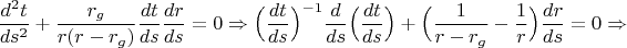 $$\frac{d^2t}{ds^2}+\frac{r_g}{r(r-r_g)}\frac{dt}{ds}\frac{dr}{ds}=0\Rightarrow\Bigl(\frac{dt}{ds}\Bigr)^{-1}\frac d{ds}\Bigl(\frac{dt}{ds}\Bigr)+\Bigl(\frac 1{r-r_g}-\frac 1r\Bigr)\frac{dr}{ds}=0\Rightarrow$$