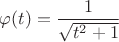 $\varphi (t)=\dfrac{1}{\sqrt{t^2+1}}