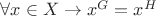 $\forall x \in X \to x^{G} = x^{H}$ $\forall x \in X \to x^{G} = x^{H}$