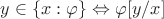 $y\in\{x:\varphi\} \Leftrightarrow \varphi[y/x]$