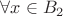 $\forall x\in B_2$ $\forall x\in B_2$