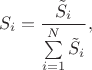 $$S_i=\frac{\tilde S_i}{\sum\limits_{i=1}^N \tilde S_i},$$ $$S_i=\frac{\tilde S_i}{\sum\limits_{i=1}^N \tilde S_i},$$