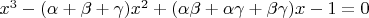 $x^3-(\alpha+\beta+\gamma)x^2+(\alpha\beta+\alpha\gamma+\beta\gamma)x-1=0$