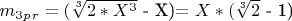 $m_3_p_r=($\sqrt[3]{2*X^3}$ - X)$ =X*($\sqrt[3]{2}$ - 1) $$