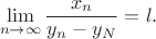 $$\lim\limits_{n\to \infty} \frac{x_n}{y_n-y_N}=l.$$