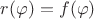 $r( \varphi) = f(\varphi)$