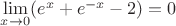 $\lim\limits_{x \rightarrow 0} (e^x+e^{-x}-2)=0$