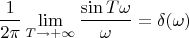 $$\frac{1}{2\pi}\lim\limits_{T\to+\infty}\frac{\sin T\omega}{\omega}=\delta(\omega)$$