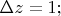 $\Delta z=1;$