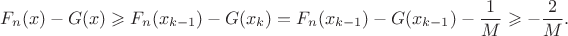 $$F_n(x)-G(x)\geqslant F_n(x_{k-1})-G(x_k)= F_n(x_{k-1})-G(x_{k-1})-\frac{1}{M}\geqslant-\frac2M.$$