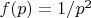 $f(p)=1/p^2$