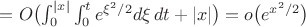 $=O\bigl(\int_0^{|x|}\int_0^te^{\xi^2/2}d\xi\,dt+|x|\bigr)=o\bigl(e^{x^2/2}\bigr)$