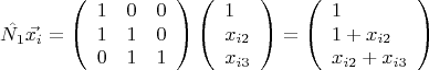 $$\hat{N_1}\vec{x_i}=\left(\begin{array}{ccc} 1&0&0\\1&1&0\\0&1&1 \end{array}\right)
\left(\begin{array}{lll} 1\\x_{i2}\\x_{i3} \end{array}\right)=
\left(\begin{array}{lll}1\\1+x_{i2}\\x_{i2}+x_{i3}\end{array}\right)$$