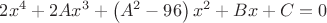 $\displaystyle 2x^4 +2Ax^3+\left(A^2 -96\right)x^2 +Bx+C=0 $
