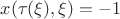 $x(\tau(\xi),\xi)=-1$ $x(\tau(\xi),\xi)=-1$