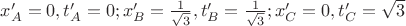 $x^\prime_A = 0, t^\prime_A = 0; x^\prime_B = \frac{1}{\sqrt{3}}, t^\prime_B = \frac{1}{\sqrt{3}}; x^\prime_C = 0, t^\prime_C = \sqrt{3}$