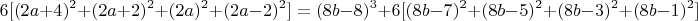$$ 6[(2a+4)^2+(2a+2)^2+(2a)^2+(2a-2)^2]=(8b-8)^3+6[(8b-7)^2+(8b-5)^2+(8b-3)^2+(8b-1)^2] $$