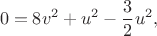$$
0 = 8v^2 + u^2 - \frac{3}{2} u^2,
$$