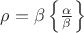 $\rho = \beta\left\{ \frac\alpha\beta \right\}$
