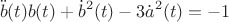 $$\ddot b(t)b(t) + {{\dot b}^2}(t) - 3{{\dot a}^2}(t) =  - 1$$