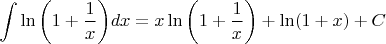 $${\int{\ln\left( 1+\frac{1}{x}\right)}dx}=x\ln{\left(1+\frac{1}{x}\right)}+\ln(1+x)+C$$