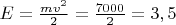 $E=\frac{mv^2}{2}=\frac{7000}{2}=3,5$