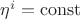 $\eta^i=\operatorname{const}$