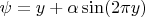 $\psi=y+\alpha\sin(2\pi y)$