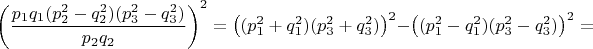 $\left ( \dfrac{p_1q_1(p_2^2-q_2^2)(p_3^2-q_3^2)}{p_2q_2} \right )^2=\left ( (p_1^2+q_1^2)(p_3^2+q_3^2) \right )^2-\left ( (p_1^2-q_1^2)(p_3^2-q_3^2) \right )^2=$