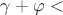 $\gamma + \varphi < $