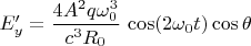$E'_y=\dfrac{4A^2q \omega_0^3}{c^3 R_0} \, \cos(2 \omega_0t) \cos \theta $