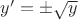 $y'=\pm \sqrt{y}$