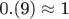 $\[
{\text{0}}{\text{.(9)}} \approx {\text{1}}
\]$
