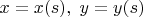 $x=x(s),\;y=y(s)$